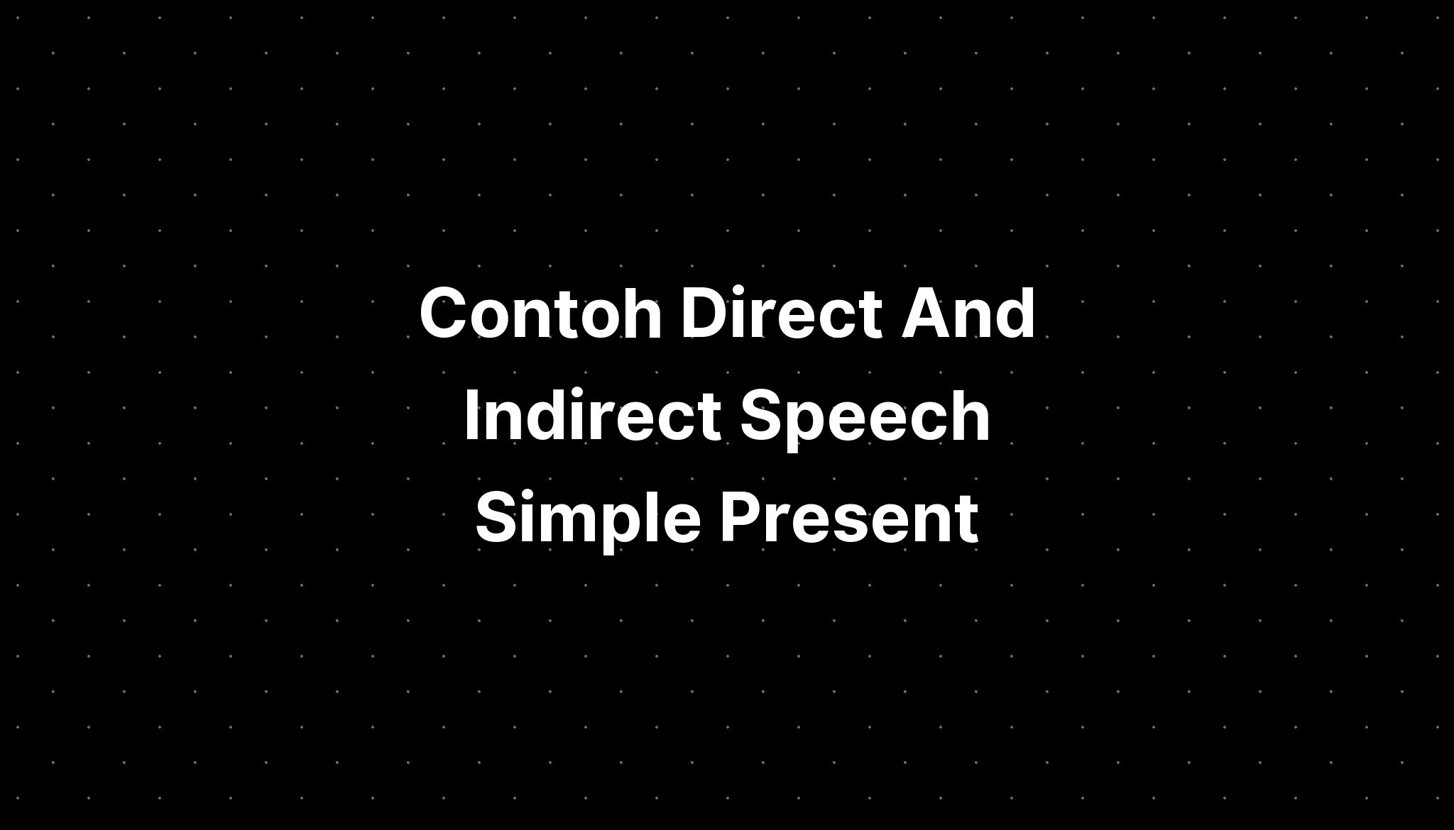 contoh direct speech simple present tense